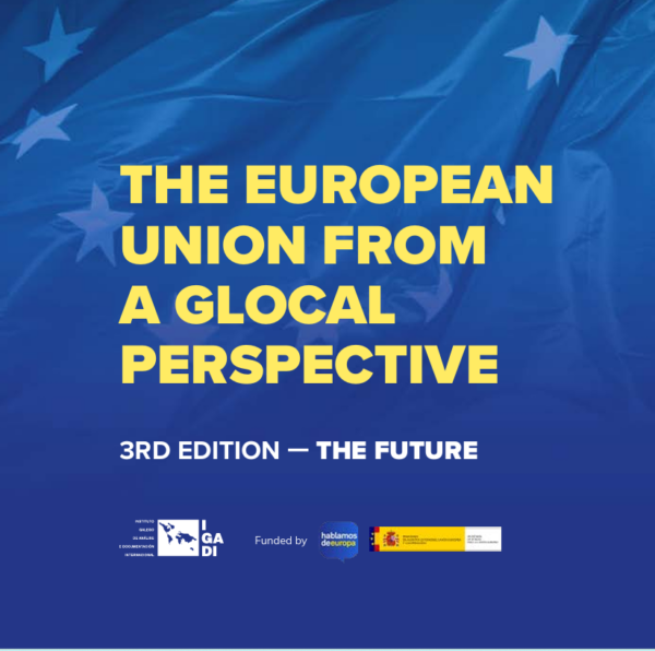 IGADI: Para comprender o Mundo desde aquí, para proxectar a Galicia no contexto internacional 9 "O futuro da UE: Abordar o global desde o local" por Sande Veiga, Diego